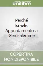 Perché Israele. Appuntamento a Gerusalemme Occasione Imperdibile