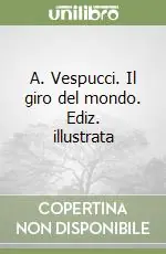 A. Vespucci. Il giro del mondo. Ediz. illustrata Affare