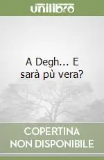 A Degh... E sarà pù vera? Miglior Prezzo