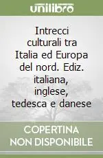 Esclusivo Intrecci culturali tra Italia ed Europa del nord. Ediz. italiana, inglese, tedesca e danese