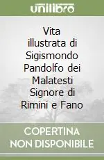 Vita illustrata di Sigismondo Pandolfo dei Malatesti Signore di Rimini e Fano Compra Online