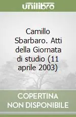 Camillo Sbarbaro. Atti della Giornata di studio (11 aprile 2003) Ultimissimo Modello