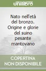 Nato nell‘età del bronzo. Origine e glorie del suino pesante mantovano Promo Stagionale