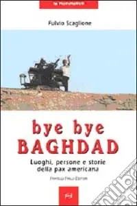 Bye bye Baghdad. Luoghi, persone e storie della pax americana Promo Stagionale