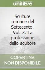Sculture romane del Settecento. Vol. 3 La professione dello scultore Spedito Oggi