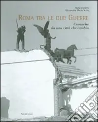 Reso Gratuito Roma tra le due guerre. Cronache da una città che cambia. Ediz. illustrata