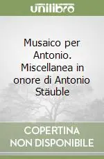 Compra Oggi Stesso Musaico per Antonio. Miscellanea in onore di Antonio Stäuble