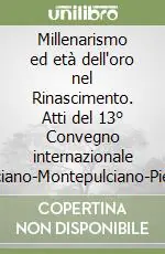 Millenarismo ed età dell‘oro nel Rinascimento. Atti del 13° Convegno internazionale (Chianciano-Montepulciano-Pienza, 16-19 luglio 2001) Ultima Occasione