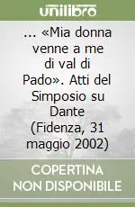 ... «Mia donna venne a me di val di Pado». Atti del Simposio su Dante (Fidenza, 31 maggio 2002) Pagamento Sicuro