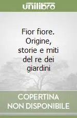 Promozione Fior fiore. Origine, storie e miti del re dei giardini