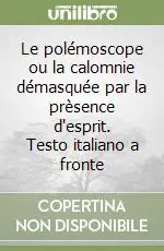 Di Tendenza Le polémoscope ou la calomnie démasquée par la prèsence d‘esprit. Testo italiano a fronte