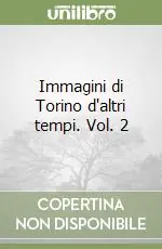 Immagini di Torino d‘altri tempi. Vol. 2 Novità