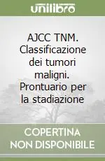 Popolare AJCC TNM. Classificazione dei tumori maligni. Prontuario per la stadiazione