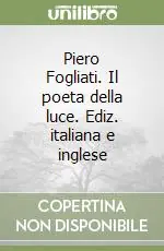 Piero Fogliati. Il poeta della luce. Ediz. italiana e inglese Acquista Ora