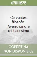 Cervantes filosofo. Averroismo e cristianesimo Acquista Ora