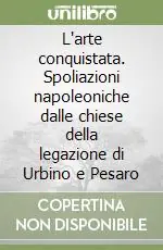 Sconto L‘arte conquistata. Spoliazioni napoleoniche dalle chiese della legazione di Urbino e Pesaro