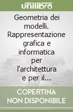 Geometria dei modelli. Rappresentazione grafica e informatica per l‘architettura e per il design. Con CD-ROM Popolare