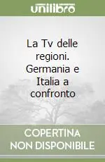 Compra Oggi Stesso La Tv delle regioni. Germania e Italia a confronto