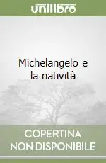 Prezzo Ridotto Michelangelo e la natività