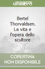 Bertel Thorvaldsen. La vita e l‘opera dello scultore Prezzo Conveniente