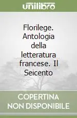 Offerta Florilege. Antologia della letteratura francese. Il Seicento