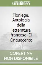 Più Venduto Florilege. Antologia della letteratura francese. Il Cinquecento