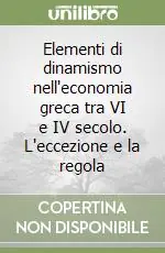 Elementi di dinamismo nell‘economia greca tra VI e IV secolo. L‘eccezione e la regola Prezzo Ridotto