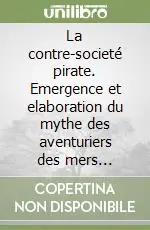 Popolare La contre-societé pirate. Emergence et elaboration du mythe des aventuriers des mers (Oexmelin et Defoe 1678-1724)