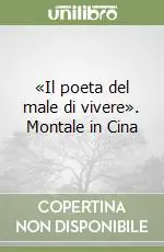 «Il poeta del male di vivere». Montale in Cina Miglior Prezzo
