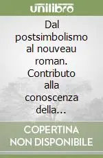 Reso Gratuito Dal postsimbolismo al nouveau roman. Contributo alla conoscenza della letteratura francese del XX secolo