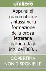 Appunti di grammatica e sintassi nella formazione della prosa letteraria italiana dagli inizi dell‘800 al ‘900. Critica della trasgressione Consegna Rapida