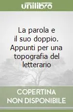 La parola e il suo doppio. Appunti per una topografia del letterario Prezzo Basso