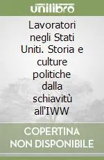 Prezzo Conveniente Lavoratori negli Stati Uniti. Storia e culture politiche dalla schiavitù all‘IWW