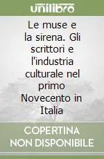 Prezzo Scontato Le muse e la sirena. Gli scrittori e l‘industria culturale nel primo Novecento in Italia