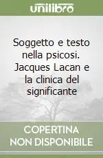 Novità Soggetto e testo nella psicosi. Jacques Lacan e la clinica del significante