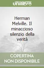 Herman Melville. Il minaccioso silenzio della verità Spedito Oggi