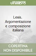 Lexis. Argomentazione e composizione italiana Promozione Esclusiva