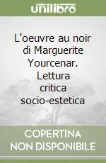 Affare L‘oeuvre au noir di Marguerite Yourcenar. Lettura critica socio-estetica
