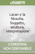 Offerta Lampo Lacan e la filosofia. Soggetto, struttura, interpretazione