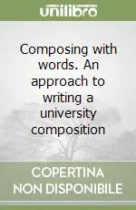 Più Venduto Composing with words. An approach to writing a university composition
