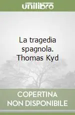 Ordina Subito La tragedia spagnola. Thomas Kyd