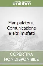 Manipulators. Comunicazione e altri misfatti Ultime Pezzi