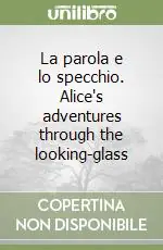 Prezzo Scontato La parola e lo specchio. Alice‘s adventures through the looking-glass