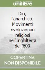 Dio, l‘anarchico. Movimenti rivoluzionari religiosi nell‘Inghilterra del ‘600 Compra Online