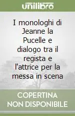 Miglior Prezzo I monologhi di Jeanne la Pucelle e dialogo tra il regista e l‘attrice per la messa in scena