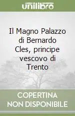 A Buon Prezzo Il Magno Palazzo di Bernardo Cles, principe vescovo di Trento