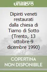 Dipinti veneti restaurati dalla chiesa di Tiarno di Sotto (Trento, 13 ottobre-9 dicembre 1990) Prezzo Ridotto