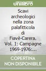Scavi archeologici nella zona palafitticola di Fiavè-Carera. Vol. 1 Campagne 1969-1976 situazione dei depositi e dei resti strutturali Offerta Lampo