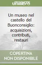 Un museo nel castello del Buonconsiglio acquisizioni, contributi, restauri Popolare
