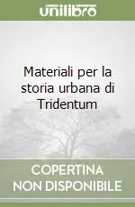 Materiali per la storia urbana di Tridentum Soddisfatti O Rimborsati